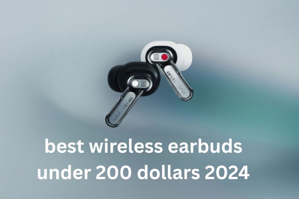 best wireless earbuds under 200 dollars 2024